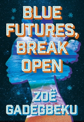 Blue Futures, Break Open by Gadegbeku, Zo?