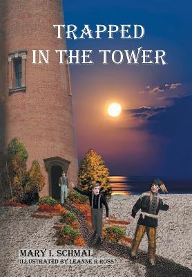 Trapped in the Tower by Schmal, Mary I.
