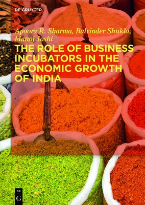 The Role of Business Incubators in the Economic Growth of India by Sharma, Apoorv R.