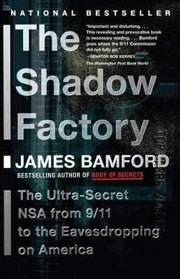 The Shadow Factory: The Nsa from 9/11 to the Eavesdropping on America by Bamford, James