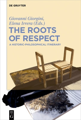 The Roots of Respect: A Historic-Philosophical Itinerary by Giorgini, Giovanni