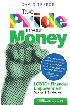 Take Pride in Your Money: LGBTQ+ Financial Empowerment Stories & Strategies by Treece, David
