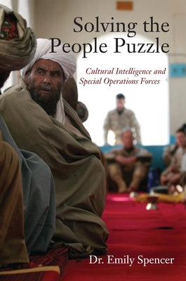 Solving the People Puzzle: Cultural Intelligence and Special Operations Forces by Spencer, Emily
