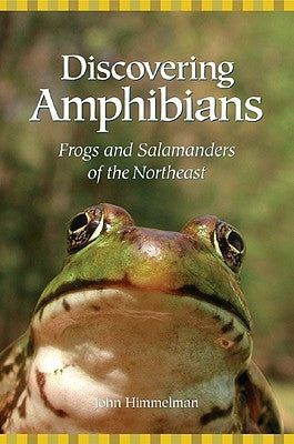 Discovering Amphibians: Frogs and Salamanders of the Northeast by Himmelman, John