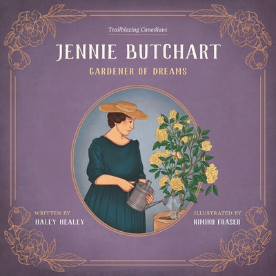 Jennie Butchart: Gardener of Dreams by Healey, Haley
