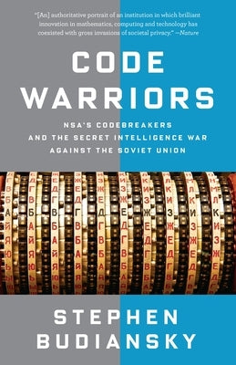 Code Warriors: NSA's Codebreakers and the Secret Intelligence War Against the Soviet Union by Budiansky, Stephen