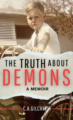 The Truth About Demons - A Memoir by Gilchrist, C. a.