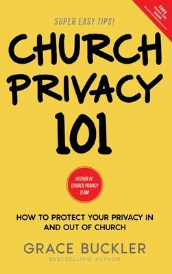 Church Privacy 101: How to protect your privacy in and out of church by Buckler, Grace