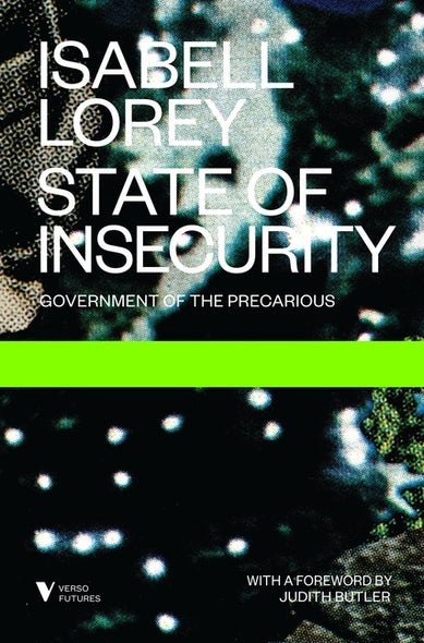 State of Insecurity: Government of the Precarious by Lorey, Isabell