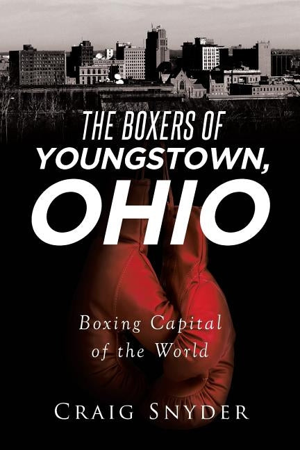 The Boxers of Youngstown Ohio by Snyder, Craig