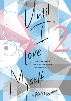 Until I Love Myself, Vol. 2: The Journey of a Nonbinary Manga Artist by Pesuyama, Poppy