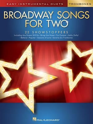 Broadway Songs for Two Trombones: Easy Instrumental Duets by Hal Leonard Corp