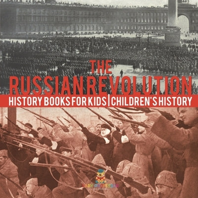 The Russian Revolution - History Books for Kids Children's History by Baby Professor