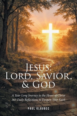 Jesus: Lord, Savior, & God by Kloubec, Paul