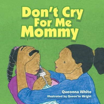Don't Cry for Me Mommy by White, Queonna