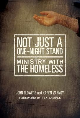 Not Just A One-Night Stand: Ministry with the Homeless by Flowers, John