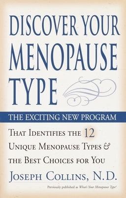 Discover Your Menopause Type: The Exciting New Program That Identifies the 12 Unique Menopause Types & the Best Choices for You by Collins, Joseph