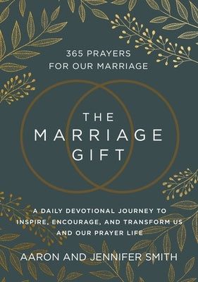 The Marriage Gift: 365 Prayers for Our Marriage - A Daily Devotional Journey to Inspire, Encourage, and Transform Us and Our Prayer Life by Smith, Aaron