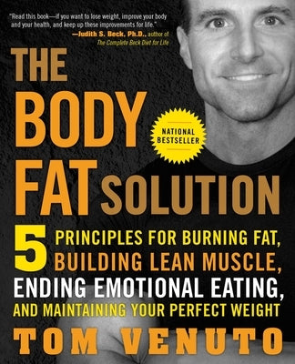 The Body Fat Solution: Five Principles for Burning Fat, Building Lean Muscle, Ending Emotional Eating, and Maintaining Your Perfect Weight by Venuto, Tom