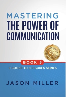 Mastering the Power of Communication by Miller, Jason