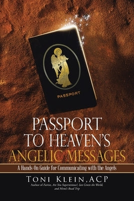 Passport to Heaven's Angelic Messages: A Hands-On Guide for Communicating with the Angels by Klein Acp, Toni