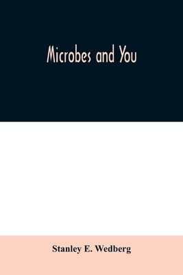 Microbes and you by E. Wedberg, Stanley