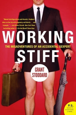 Working Stiff: The Misadventures of an Accidental Sexpert by Stoddard, Grant