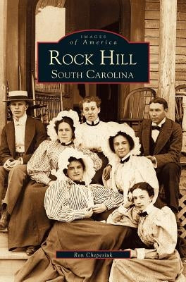 Rock Hill: South Carolina by Chepesiuk, Ron