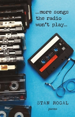 More Songs the Radio Won't Play: Poems by Rogal, Stan