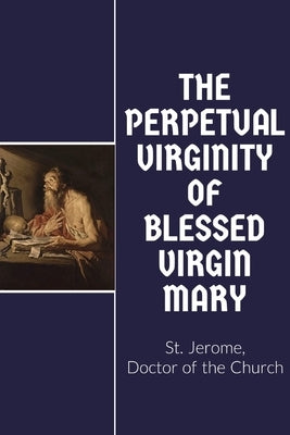 The Perpetual Virginity of Blessed Mary by St Jerome