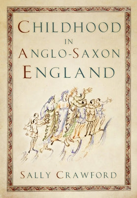 Childhood in Anglo-Saxon England by Crawford, Sally