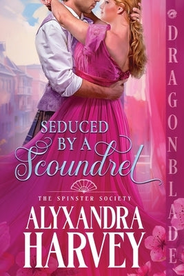 Seduced by a Scoundrel: A Regency Historical Romance by Harvey, Alyxandra