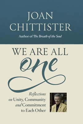 We Are All One: Unity, Community, and Commitment to Each Other by Chittister, Joan