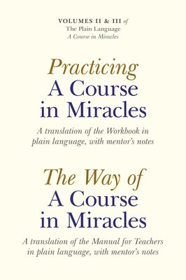 Practicing a Course in Miracles/The Way of a Course in Miracles, Volumes 2 and 3: A Translation of the Workbook in Plain Language, with Mentor's Notes by Cronkhite, Elizabeth A.
