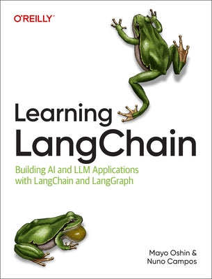 Learning Langchain: Building AI and LLM Applications with Langchain and Langgraph by Oshin, Mayo