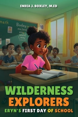 Wilderness Explorers: Eryn's First Day of School by Boxley M. Ed, Endia J.