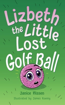 Lizbeth, the Little Lost Golf Ball by Nissen, Janice