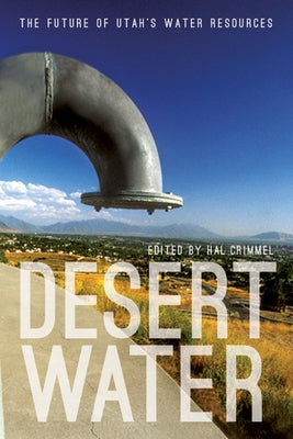 Desert Water: The Future of Utah's Water Resources by Crimmel, Hal
