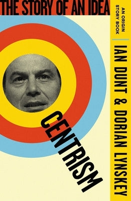 Centrism: The Story of an Idea (an Origin Story Book) by Lynskey, Dorian