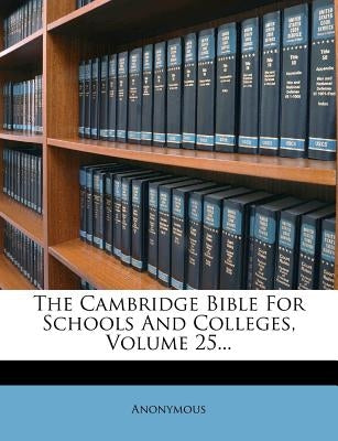 The Cambridge Bible for Schools and Colleges, Volume 25... by Anonymous