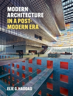 Modern Architecture in a Post-Modern Era by Haddad, Elie G.