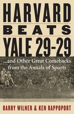 Harvard Beats Yale 29-29: ...and Other Great Comebacks from the Annals of Sports by Wilner, Barry