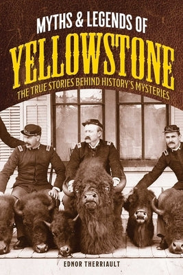 Myths and Legends of Yellowstone by Therriault, Ednor