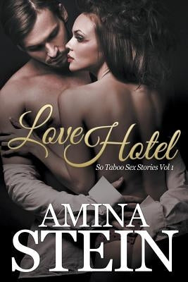 Love Hotel: So Taboo Sex Stories Vol 1 by Stein, Amina