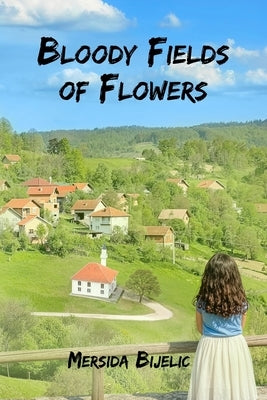 Bloody Fields of Flowers by Bijelic, Mersida