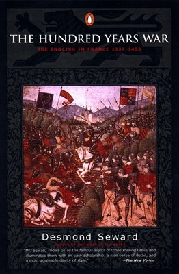 The Hundred Years War: The English in France 1337-1453 by Seward, Desmond