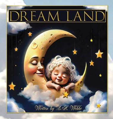 Dream Land by Webbe, Deborah A.
