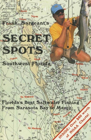 Frank Sargeant's Secret Spots: Southwest Florida: Florida's Best Saltwater Fishing from Sarasota Bay to Marco by Sargeant, Frank