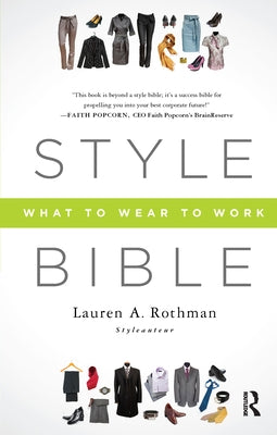 Style Bible: What to Wear to Work by Rothman, Lauren A.