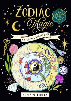 A Mystical Coloring Book: Zodiac Magic: 50 Inspiring Images to Color. by Liotta, Sofia